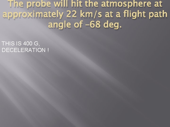 The probe will hit the atmosphere at approximately 22 km/s at a flight path