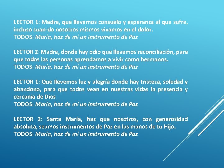 LECTOR 1: Madre, que llevemos consuelo y esperanza al que sufre, incluso cuan-do nosotros