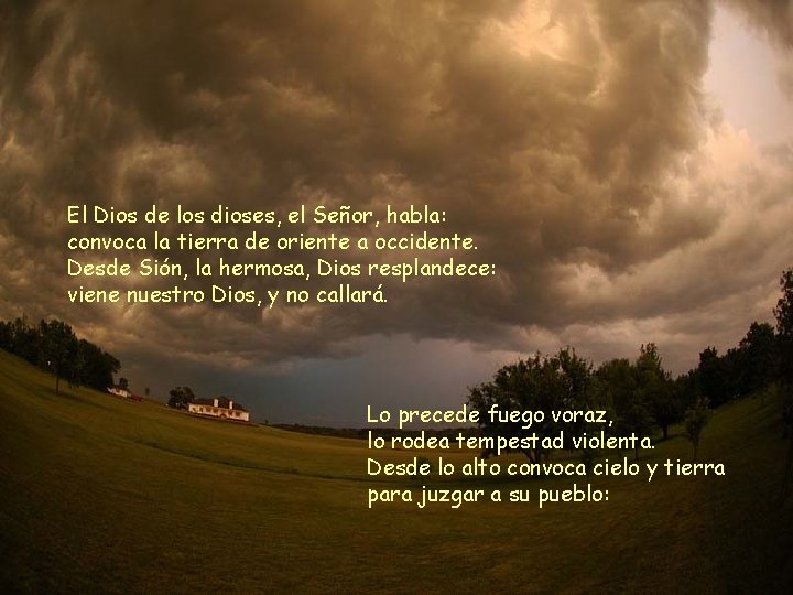 El Dios de los dioses, el Señor, habla: convoca la tierra de oriente a