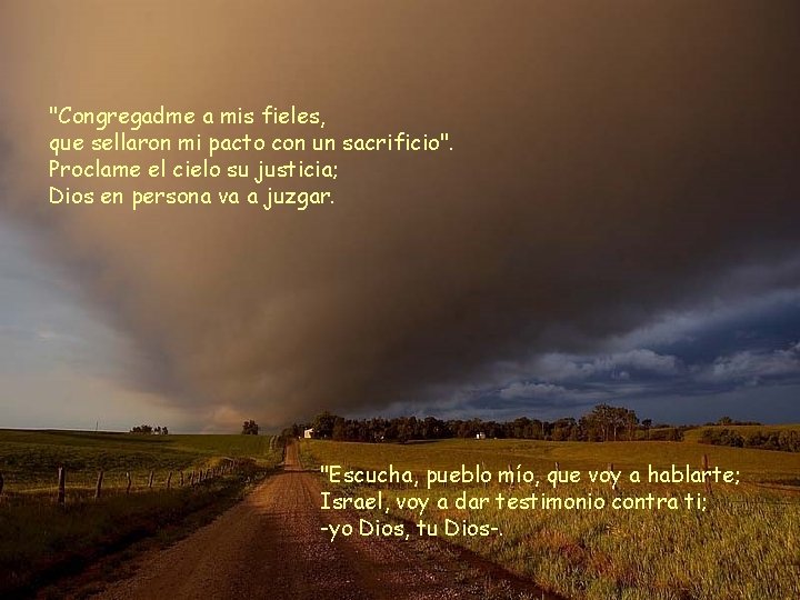 "Congregadme a mis fieles, que sellaron mi pacto con un sacrificio". Proclame el cielo