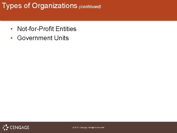 Types of Organizations (continued) • Not-for-Profit Entities • Government Units 