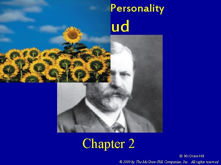 Theories of Personality Freud Chapter 2 © Mc. Graw-Hill © 2009 by The Mc.