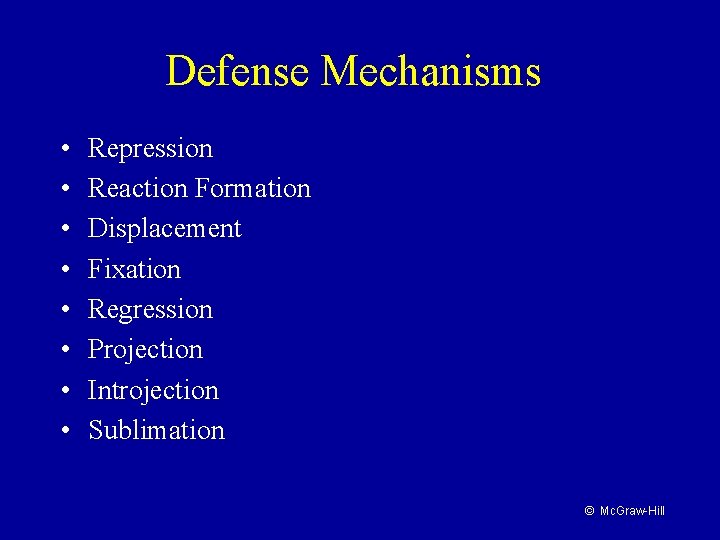 Defense Mechanisms • • Repression Reaction Formation Displacement Fixation Regression Projection Introjection Sublimation ©