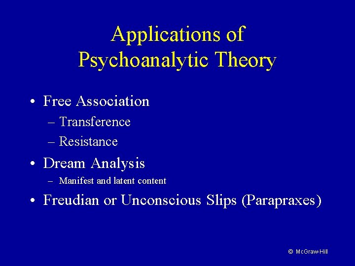 Applications of Psychoanalytic Theory • Free Association – Transference – Resistance • Dream Analysis