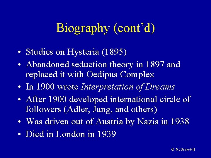 Biography (cont’d) • Studies on Hysteria (1895) • Abandoned seduction theory in 1897 and