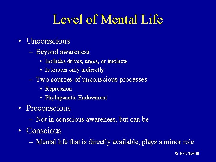Level of Mental Life • Unconscious – Beyond awareness • Includes drives, urges, or