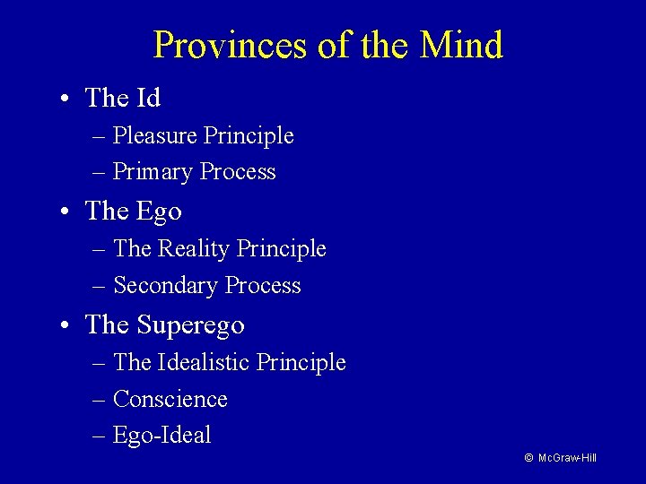 Provinces of the Mind • The Id – Pleasure Principle – Primary Process •