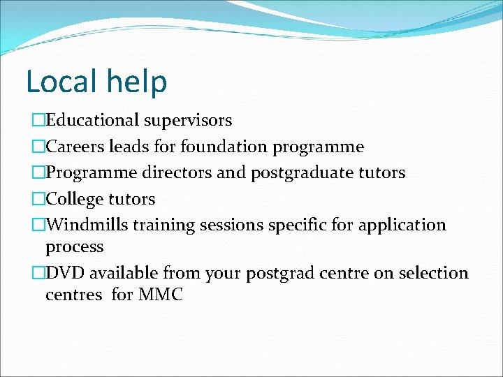 Local help �Educational supervisors �Careers leads for foundation programme �Programme directors and postgraduate tutors