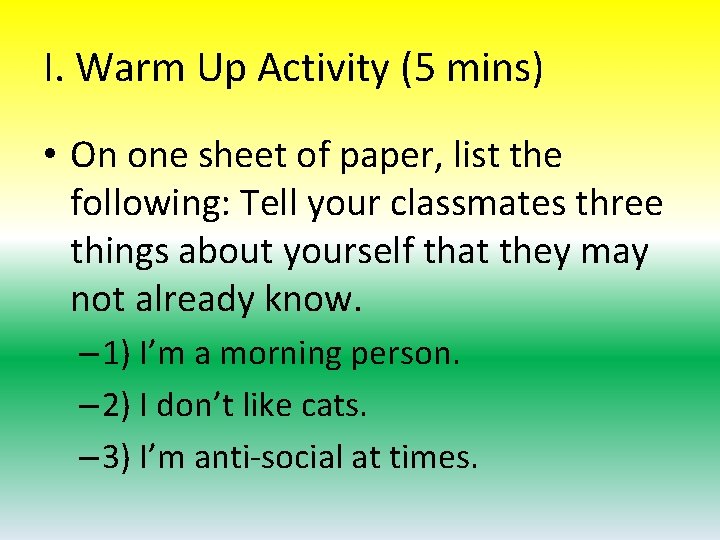 I. Warm Up Activity (5 mins) • On one sheet of paper, list the