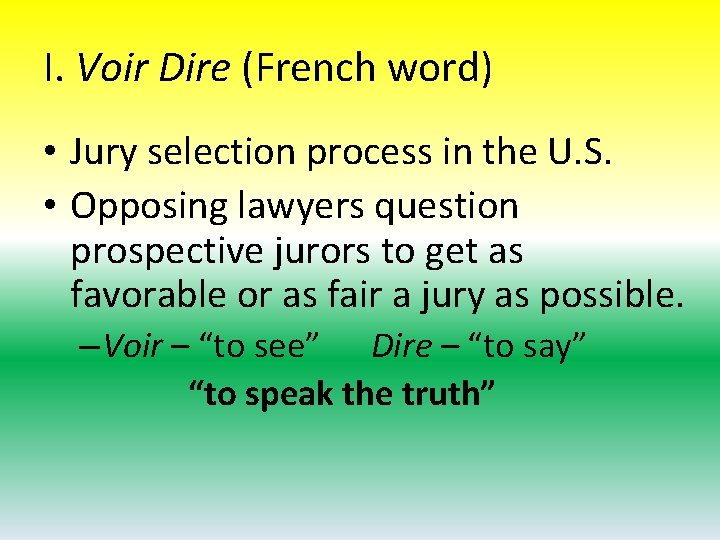 I. Voir Dire (French word) • Jury selection process in the U. S. •