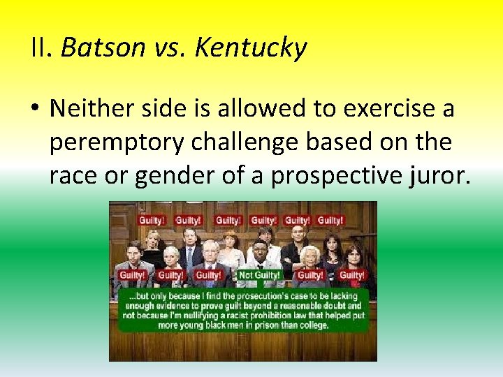 II. Batson vs. Kentucky • Neither side is allowed to exercise a peremptory challenge