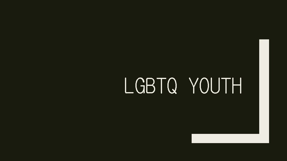 LGBTQ YOUTH 