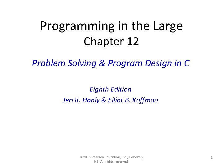 Programming in the Large Chapter 12 Problem Solving & Program Design in C Eighth