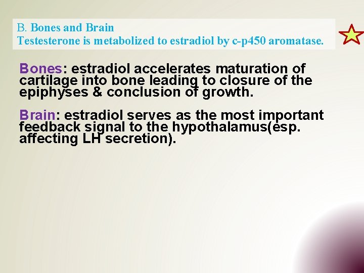 B. Bones and Brain Testesterone is metabolized to estradiol by c-p 450 aromatase. Bones: