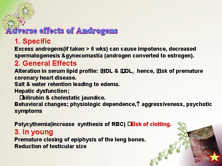 Adverse effects of Androgens 1. Specific Excess androgens(if taken > 6 wks) can cause