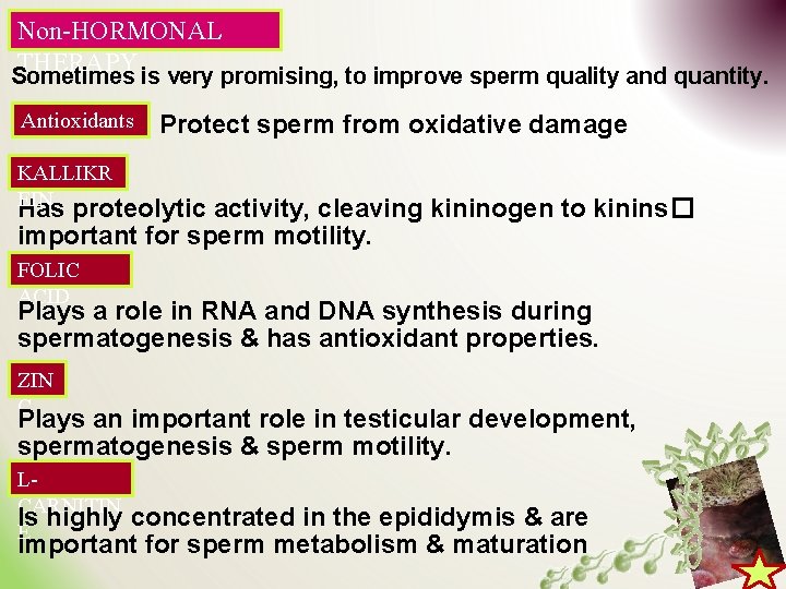 Non-HORMONAL THERAPY Sometimes is very promising, to improve sperm quality and quantity. Antioxidants Protect