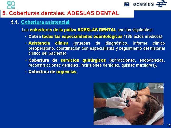 5. Coberturas dentales. ADESLAS DENTAL 5. 1. Cobertura asistencial Las coberturas de la póliza