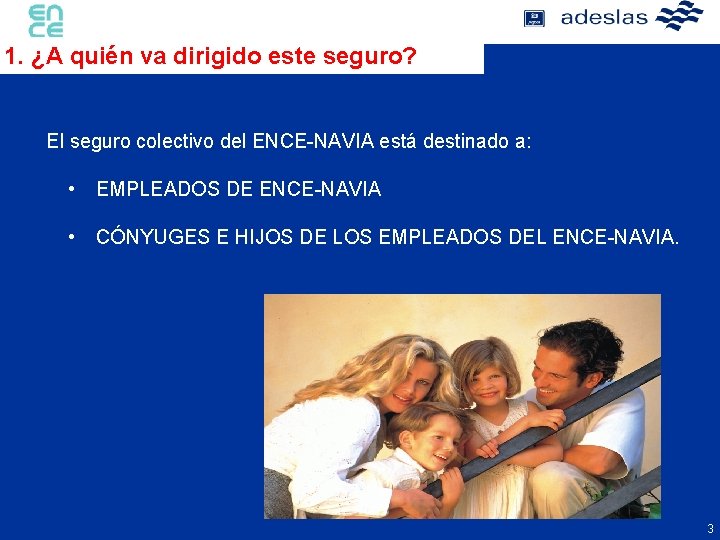 1. ¿A quién va dirigido este seguro? El seguro colectivo del ENCE-NAVIA está destinado