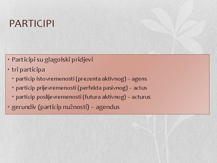 PARTICIPI • Participi su glagolski pridjevi • tri participa • particip istovremenosti (prezenta aktivnog)