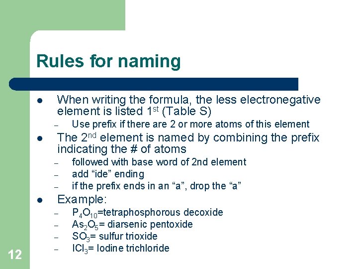 Rules for naming l When writing the formula, the less electronegative element is listed Rules for naming l When writing the formula, the less electronegative element is listed