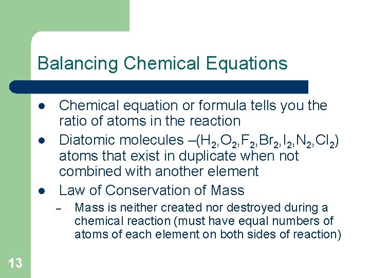 Balancing Chemical Equations l l l Chemical equation or formula tells you the ratio Balancing Chemical Equations l l l Chemical equation or formula tells you the ratio