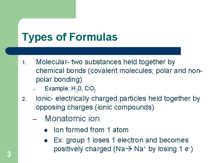 Types of Formulas Molecular- two substances held together by chemical bonds (covalent molecules; polar Types of Formulas Molecular- two substances held together by chemical bonds (covalent molecules; polar