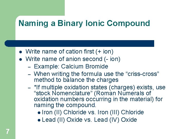 Naming a Binary Ionic Compound l l 7 Write name of cation first (+ Naming a Binary Ionic Compound l l 7 Write name of cation first (+