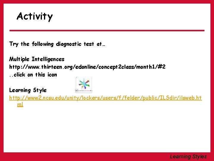 Activity Try the following diagnostic test at… Multiple Intelligences http: //www. thirteen. org/edonline/concept 2