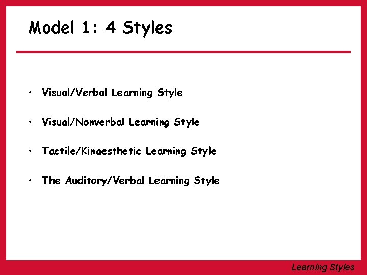 Model 1: 4 Styles • Visual/Verbal Learning Style • Visual/Nonverbal Learning Style • Tactile/Kinaesthetic