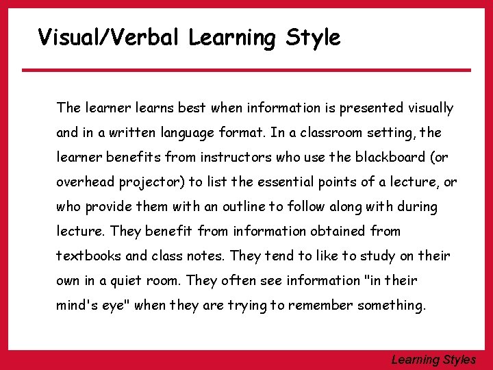 Visual/Verbal Learning Style The learner learns best when information is presented visually and in