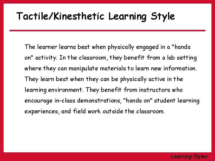 Tactile/Kinesthetic Learning Style The learner learns best when physically engaged in a "hands on"