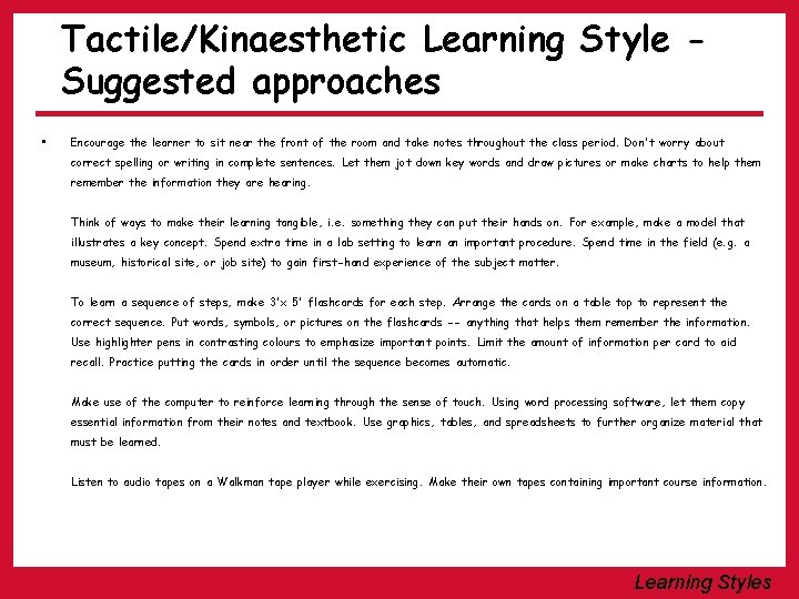 Tactile/Kinaesthetic Learning Style Suggested approaches • Encourage the learner to sit near the front