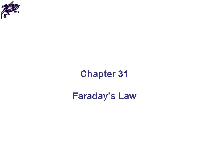 Chapter 31 Faraday’s Law 