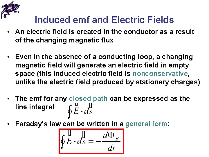 Induced emf and Electric Fields • An electric field is created in the conductor