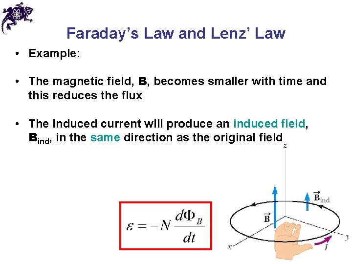 Faraday’s Law and Lenz’ Law • Example: • The magnetic field, B, becomes smaller
