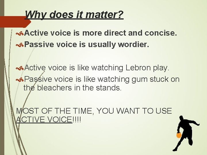 Why does it matter? Active voice is more direct and concise. Passive voice is