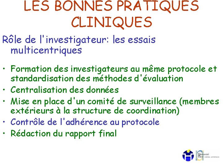 LES BONNES PRATIQUES CLINIQUES Rôle de l'investigateur: les essais multicentriques • Formation des investigateurs