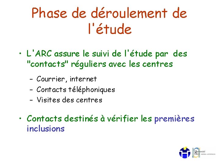 Phase de déroulement de l'étude • L'ARC assure le suivi de l'étude par des