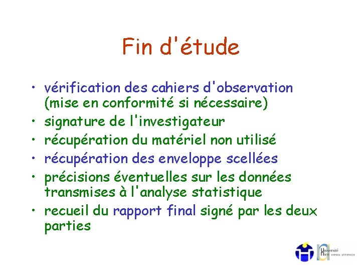 Fin d'étude • vérification des cahiers d'observation (mise en conformité si nécessaire) • signature