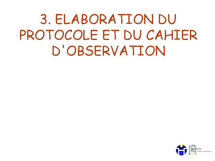 3. ELABORATION DU PROTOCOLE ET DU CAHIER D'OBSERVATION 