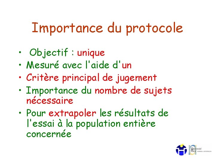 Importance du protocole • • Objectif : unique Mesuré avec l'aide d'un Critère principal