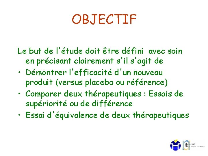 OBJECTIF Le but de l'étude doit être défini avec soin en précisant clairement s'il