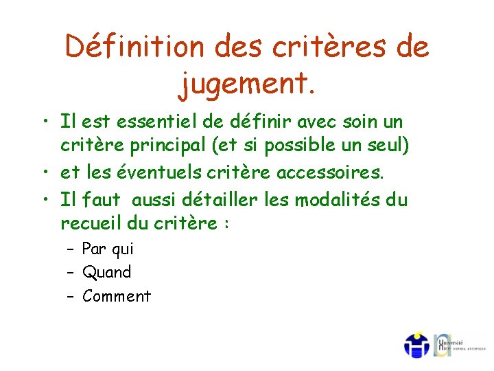 Définition des critères de jugement. • Il est essentiel de définir avec soin un