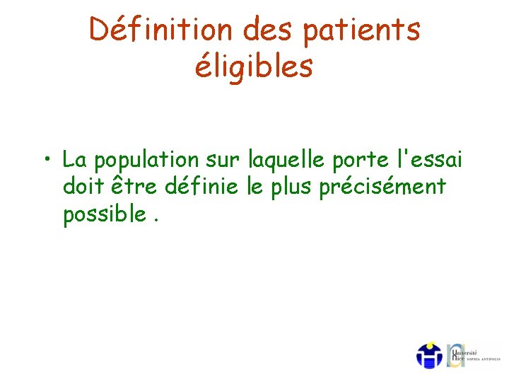 Définition des patients éligibles • La population sur laquelle porte l'essai doit être définie