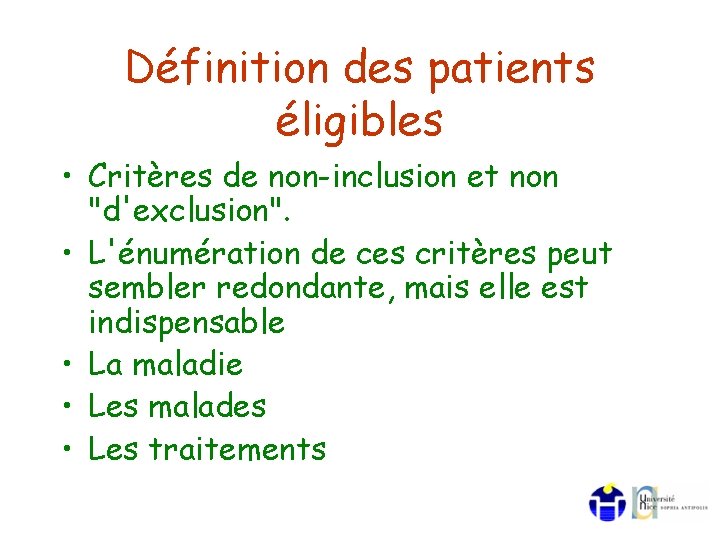 Définition des patients éligibles • Critères de non-inclusion et non "d'exclusion". • L'énumération de Définition des patients éligibles • Critères de non-inclusion et non "d'exclusion". • L'énumération de