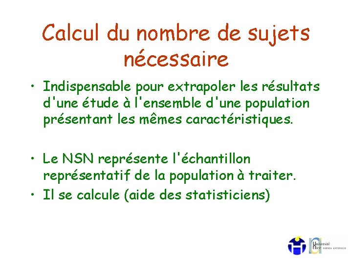 Calcul du nombre de sujets nécessaire • Indispensable pour extrapoler les résultats d'une étude