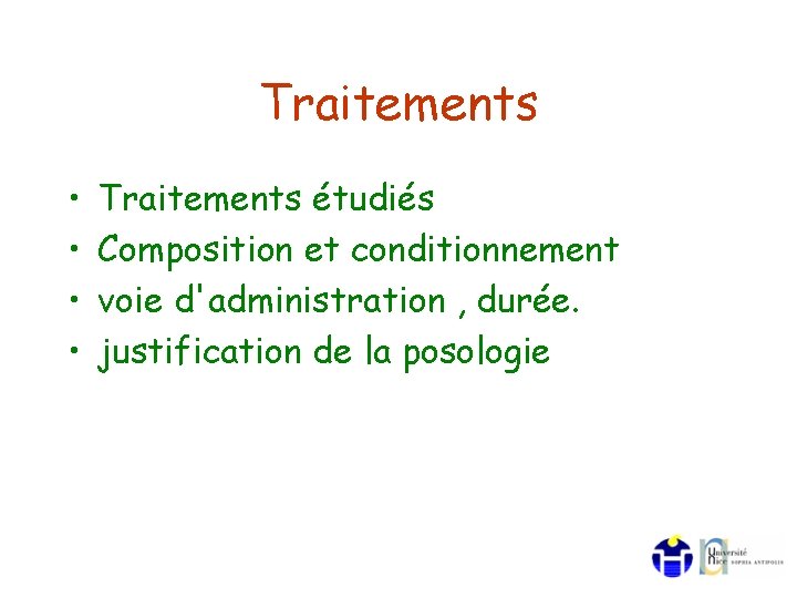 Traitements • • Traitements étudiés Composition et conditionnement voie d'administration , durée. justification de