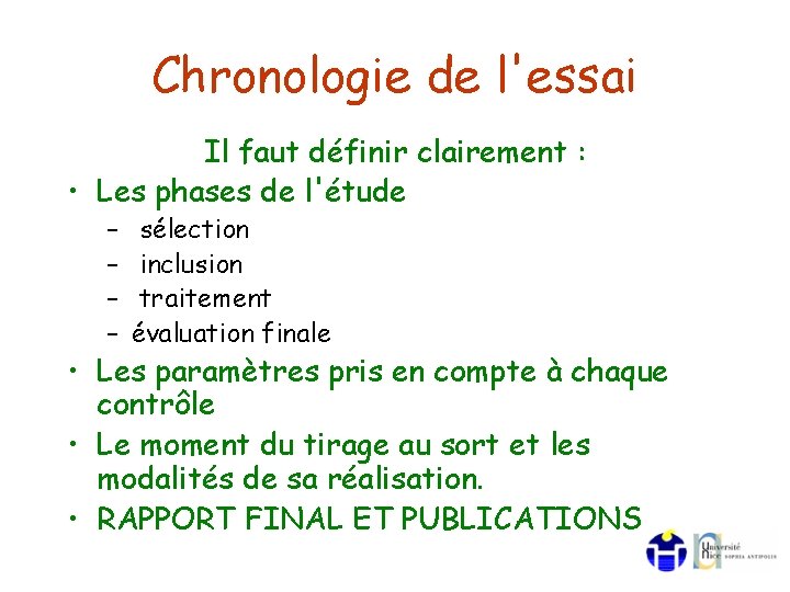 Chronologie de l'essai Il faut définir clairement : • Les phases de l'étude –