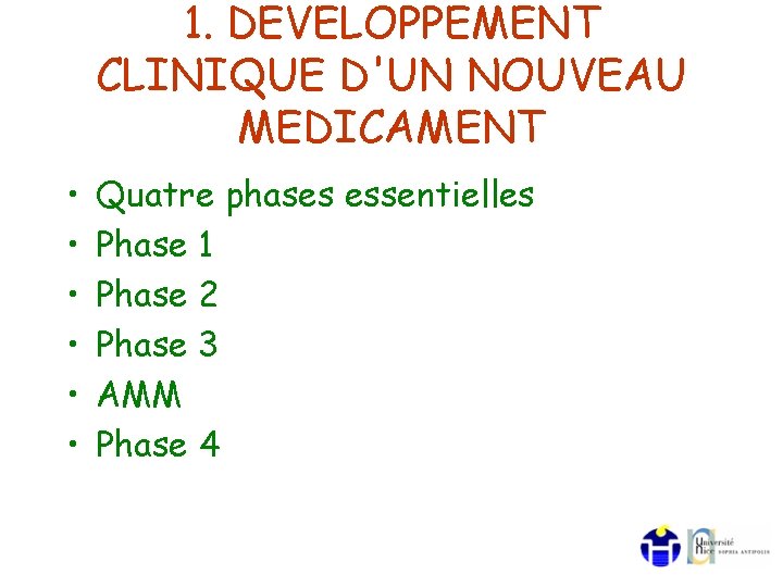 1. DEVELOPPEMENT CLINIQUE D'UN NOUVEAU MEDICAMENT • • • Quatre phases essentielles Phase 1