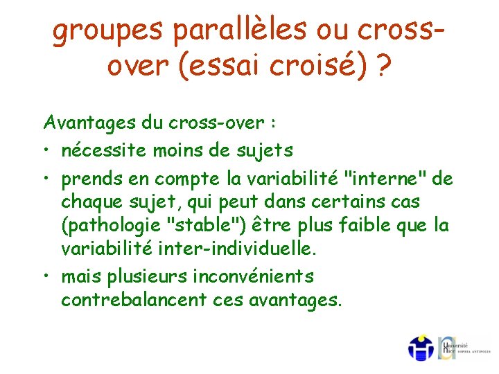 groupes parallèles ou crossover (essai croisé) ? Avantages du cross-over : • nécessite moins